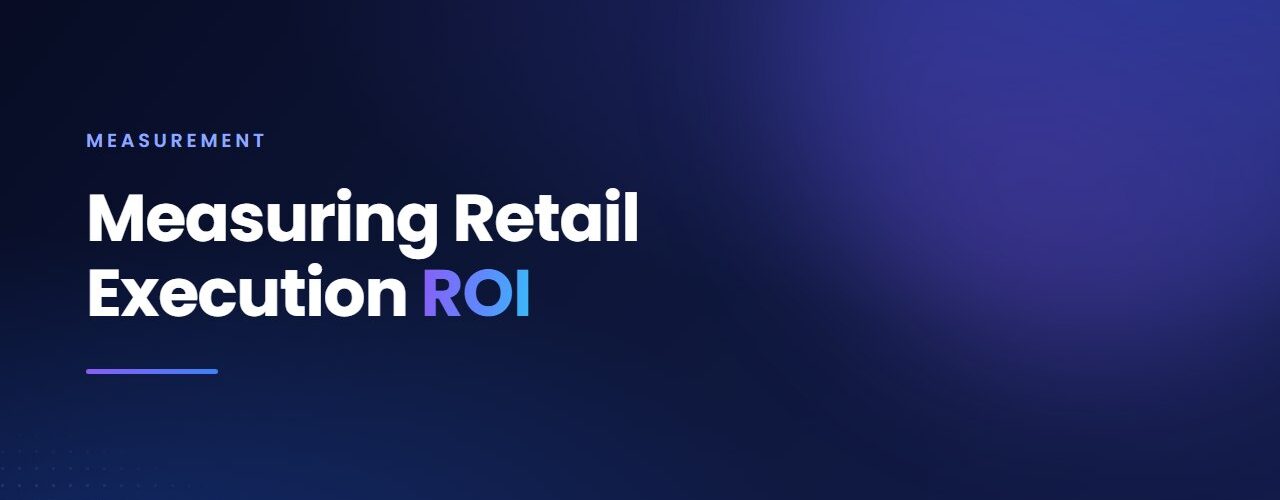 Measuring Retail Execution ROI